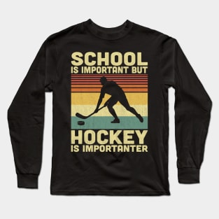 School Is Important But Hockey Is Importanter Vintage Hockey Lovers Long Sleeve T-Shirt